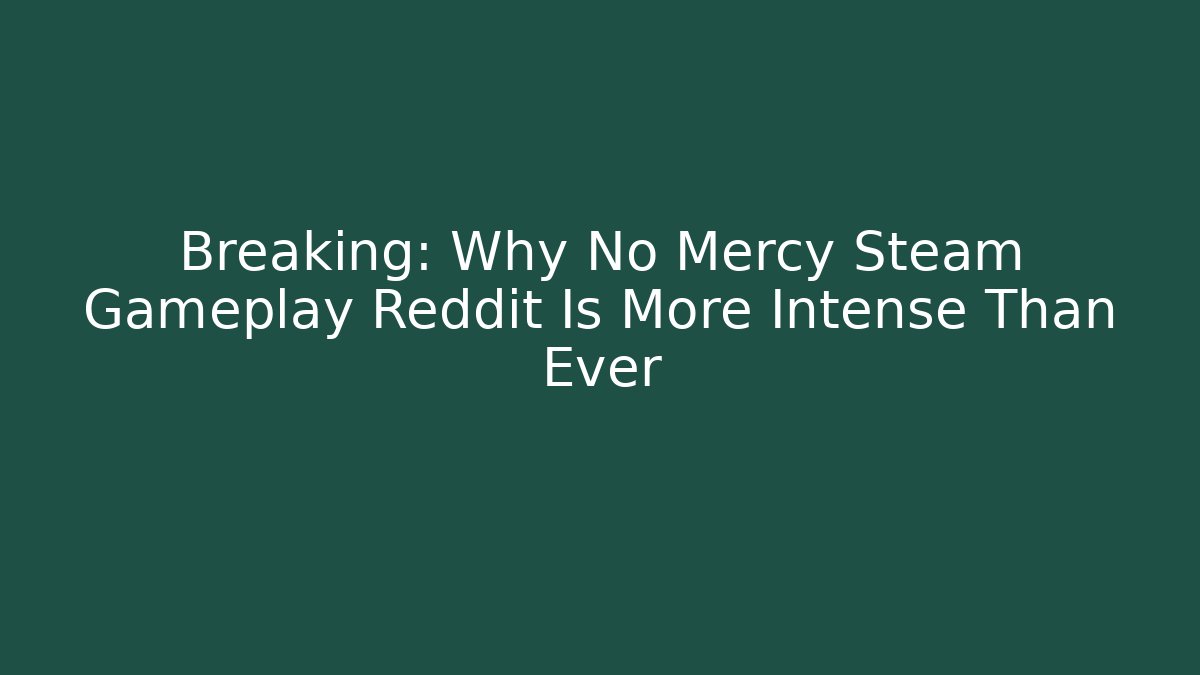 Breaking: Why No Mercy Steam Gameplay Reddit Is More Intense Than Ever - Critter Realm