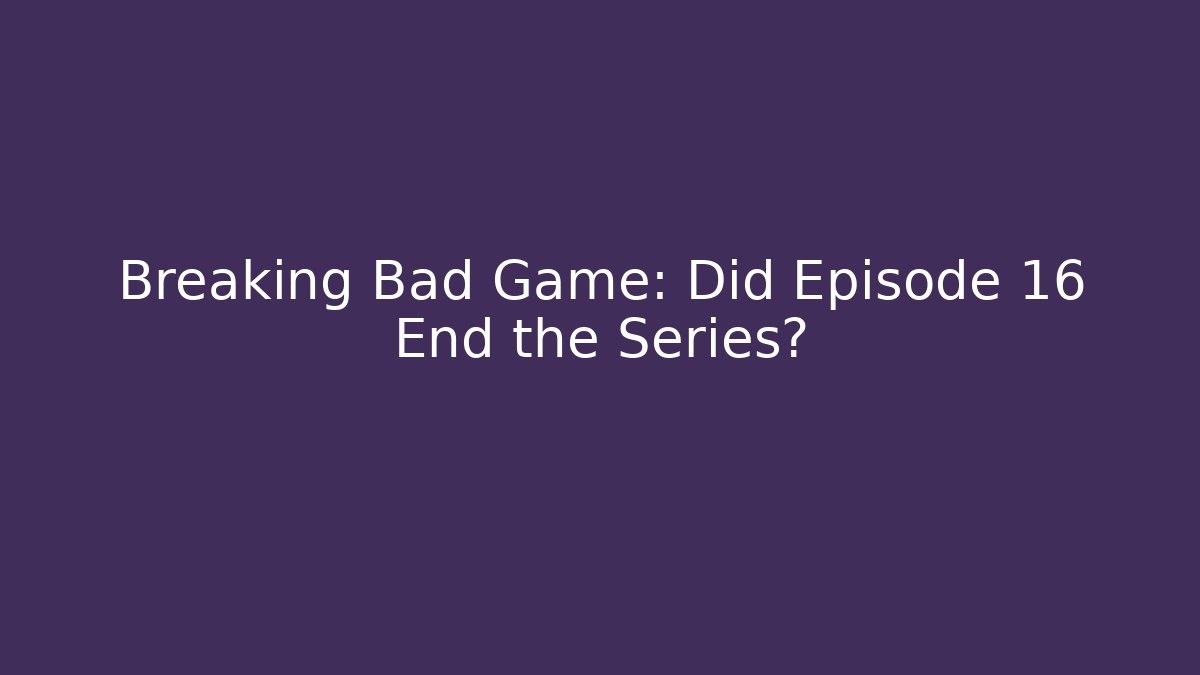 Breaking Bad Game: Did Episode 16 End the Series?