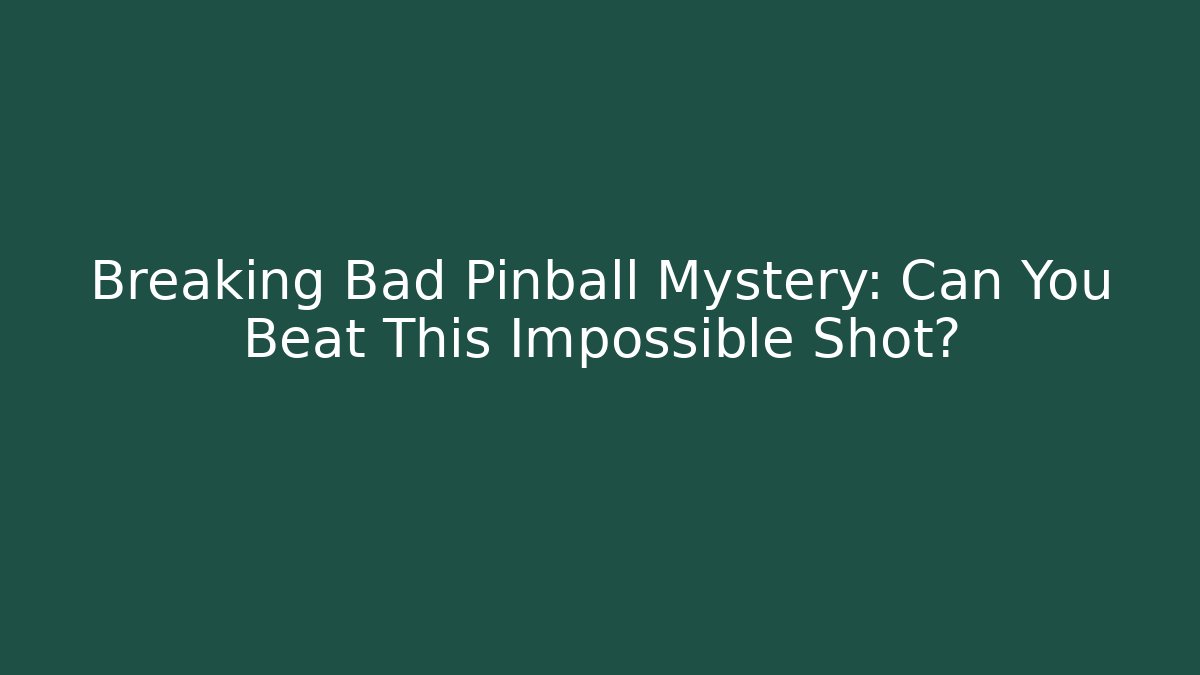 Breaking Bad Pinball Mystery: Can You Beat This Impossible Shot?