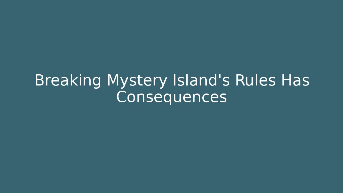 Breaking Mystery Island's Rules Has Consequences