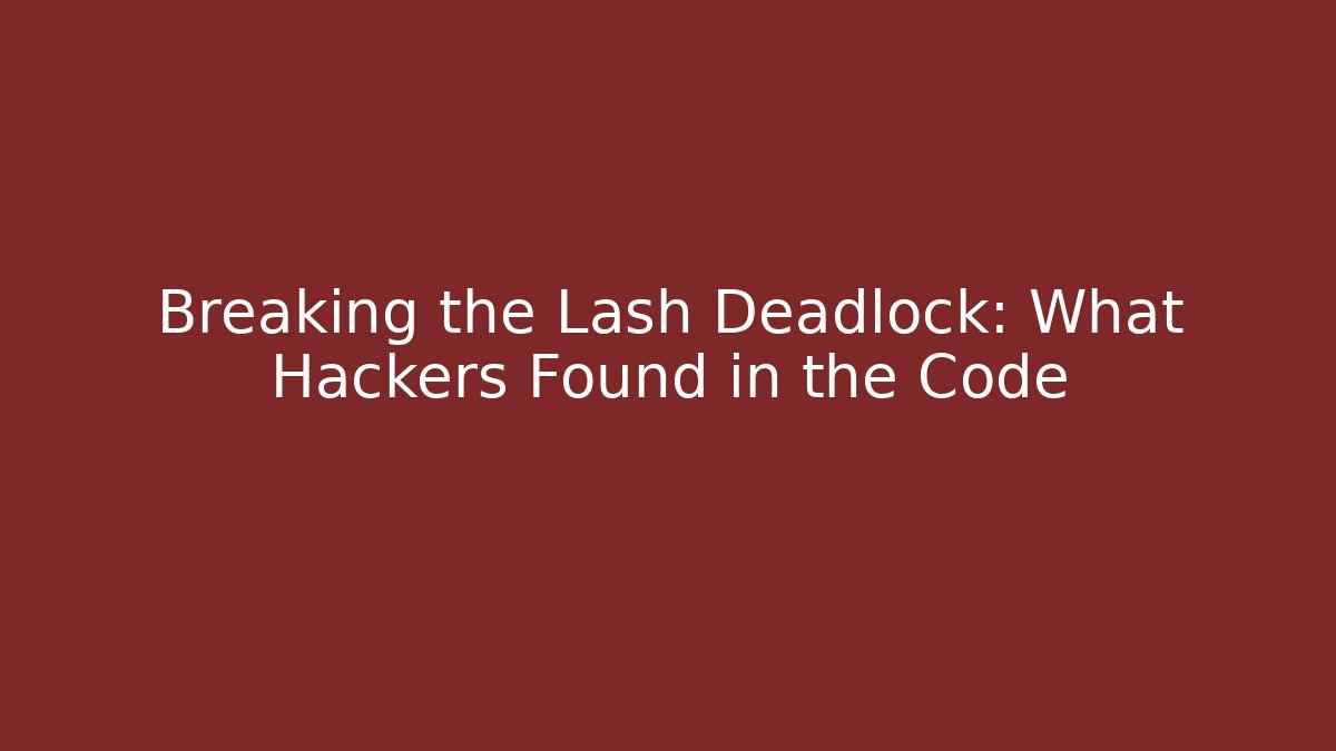 Breaking the Lash Deadlock: What Hackers Found in the Code