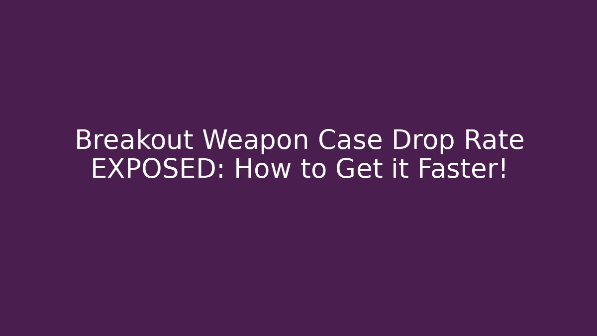 Breakout Weapon Case Drop Rate EXPOSED: How to Get it Faster! - Critter Realm