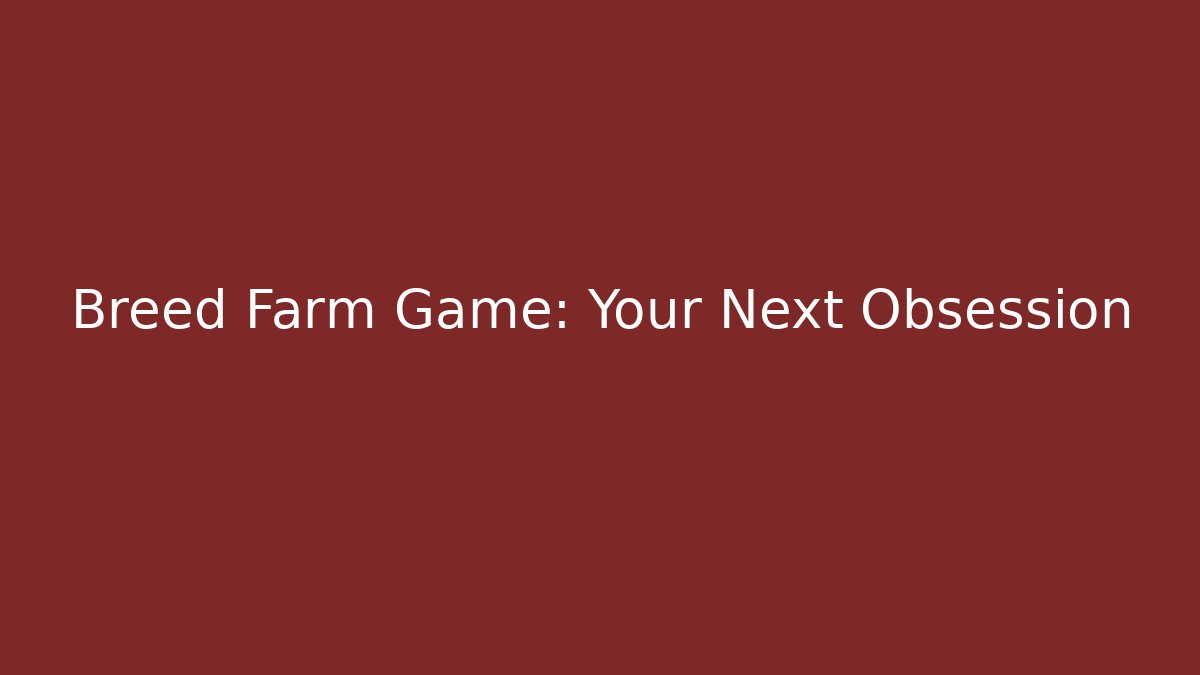 Breed Farm Game: Your Next Obsession - Critter Realm