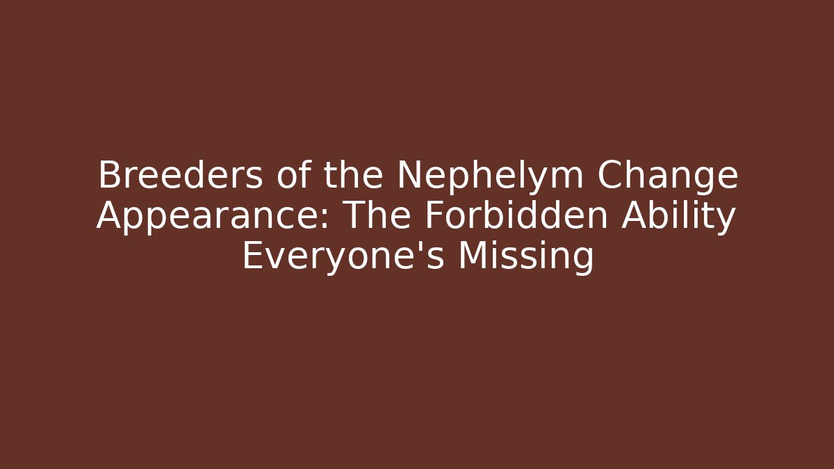 Breeders of the Nephelym Change Appearance: The Forbidden Ability Everyone's Missing - Critter Realm