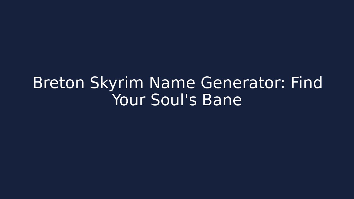 Breton Skyrim Name Generator: Find Your Soul's Bane - Critter Realm
