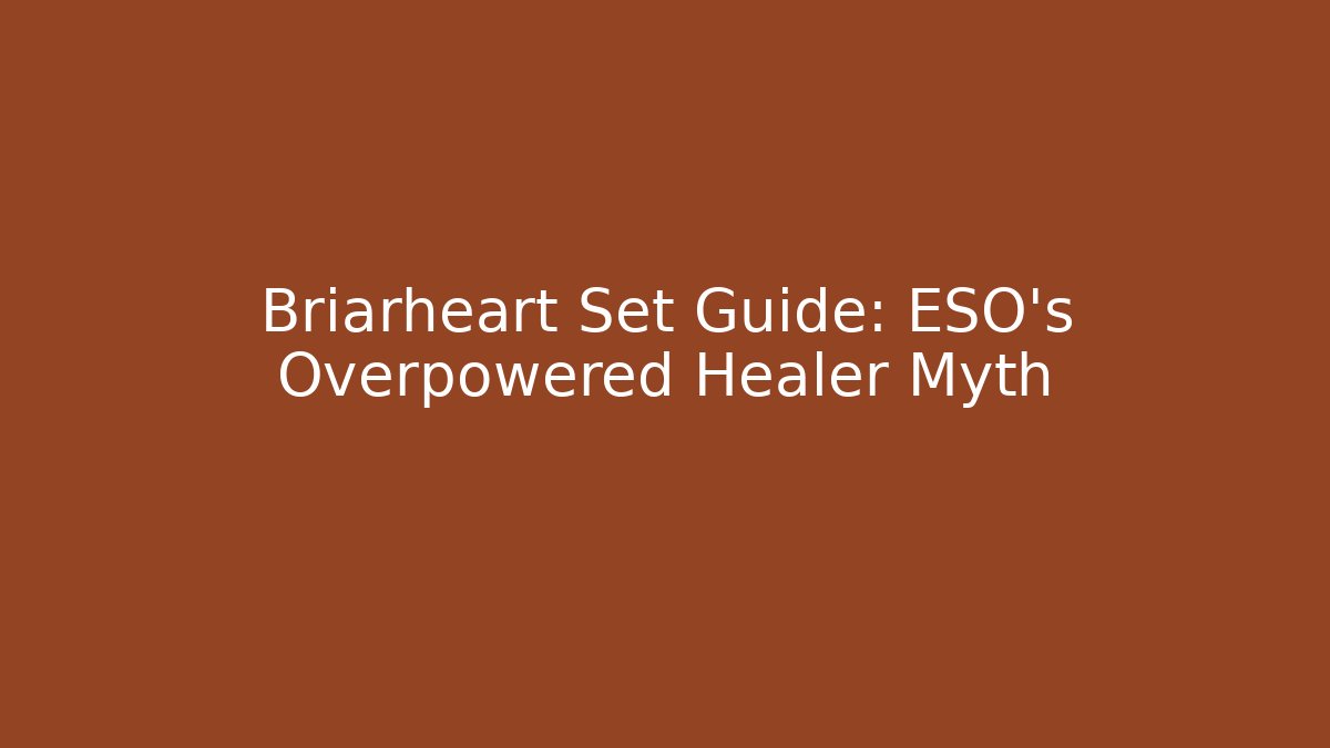 Briarheart Set Guide: ESO's Overpowered Healer Myth - Critter Realm