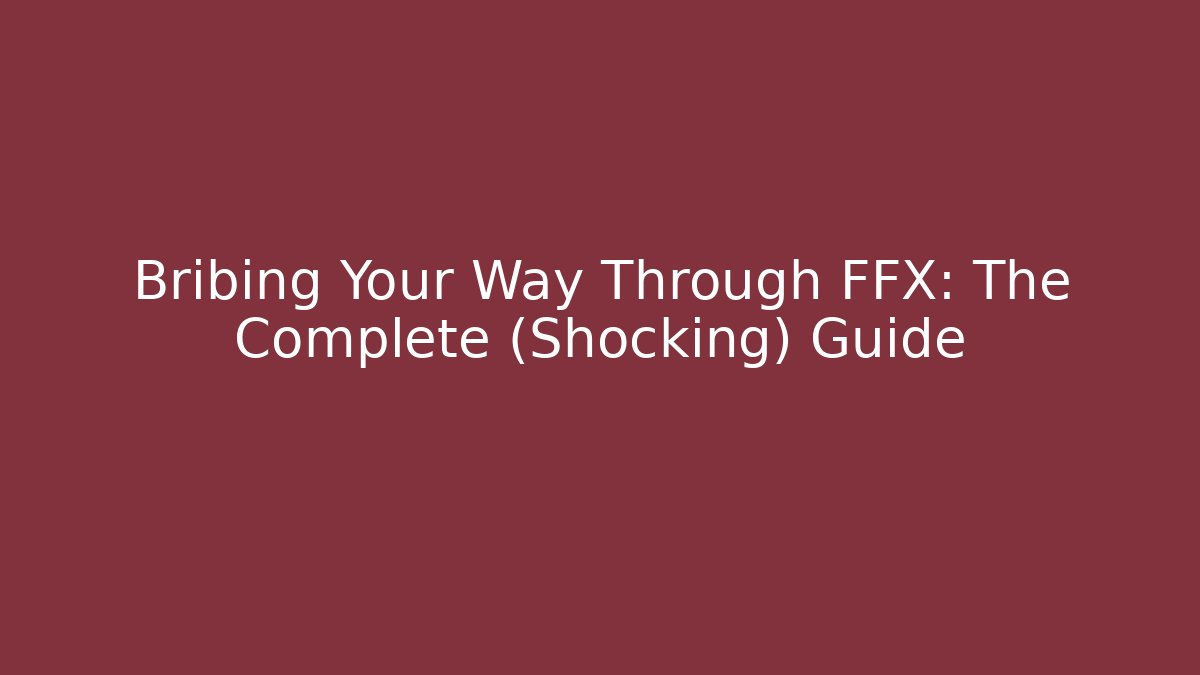 Bribing Your Way Through FFX: The Complete (Shocking) Guide