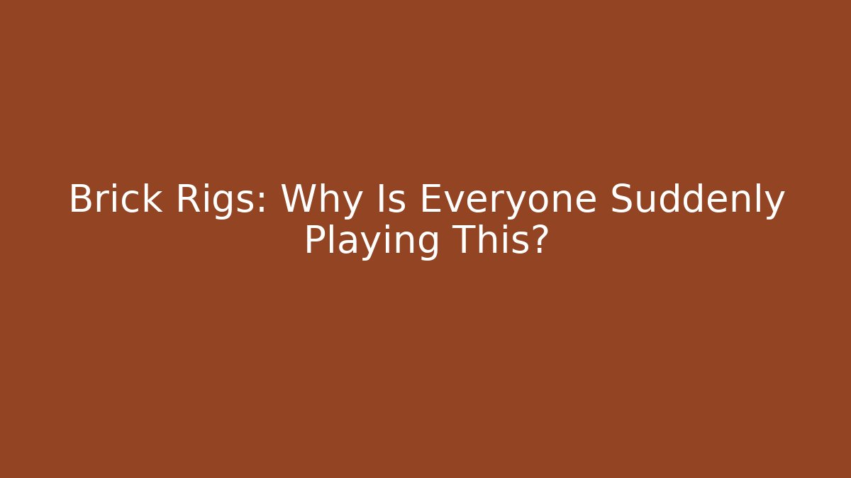 Brick Rigs: Why Is Everyone Suddenly Playing This?