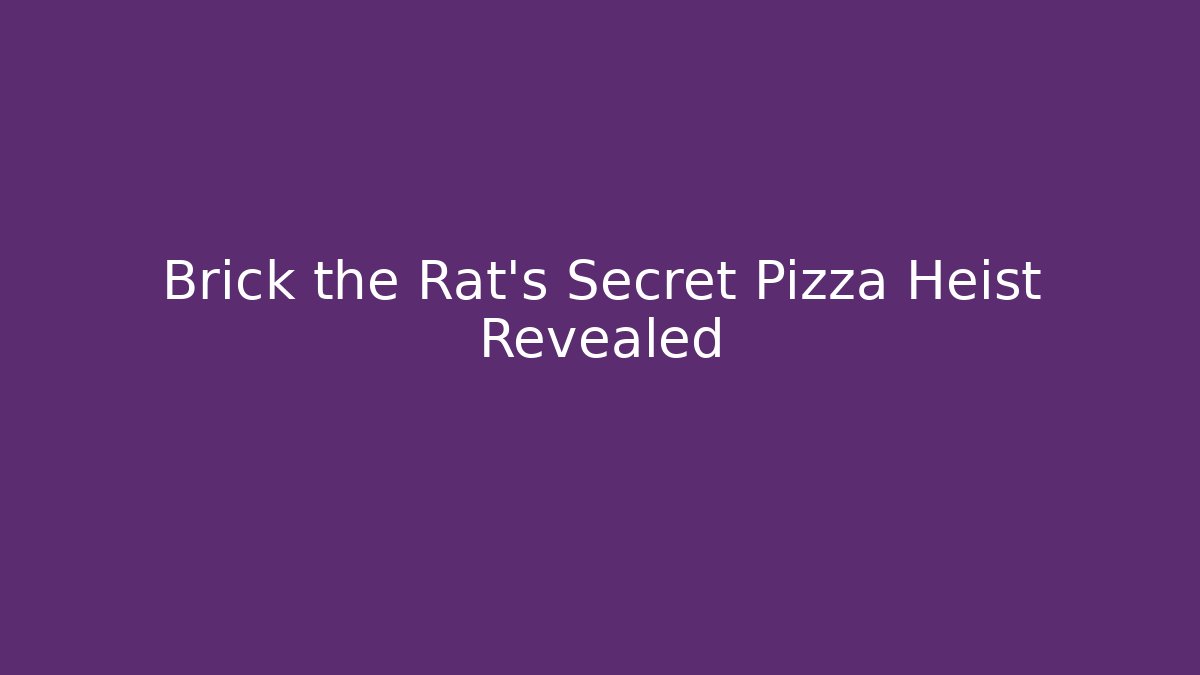 Brick the Rat’s Secret Pizza Heist Revealed