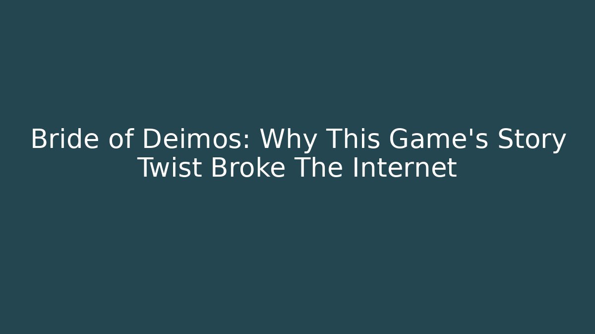 Bride of Deimos: Why This Game's Story Twist Broke The Internet