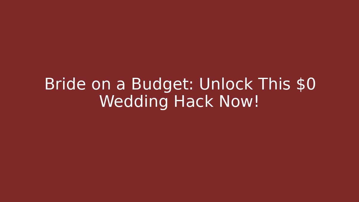 Bride on a Budget: Unlock This $0 Wedding Hack Now! - Critter Realm