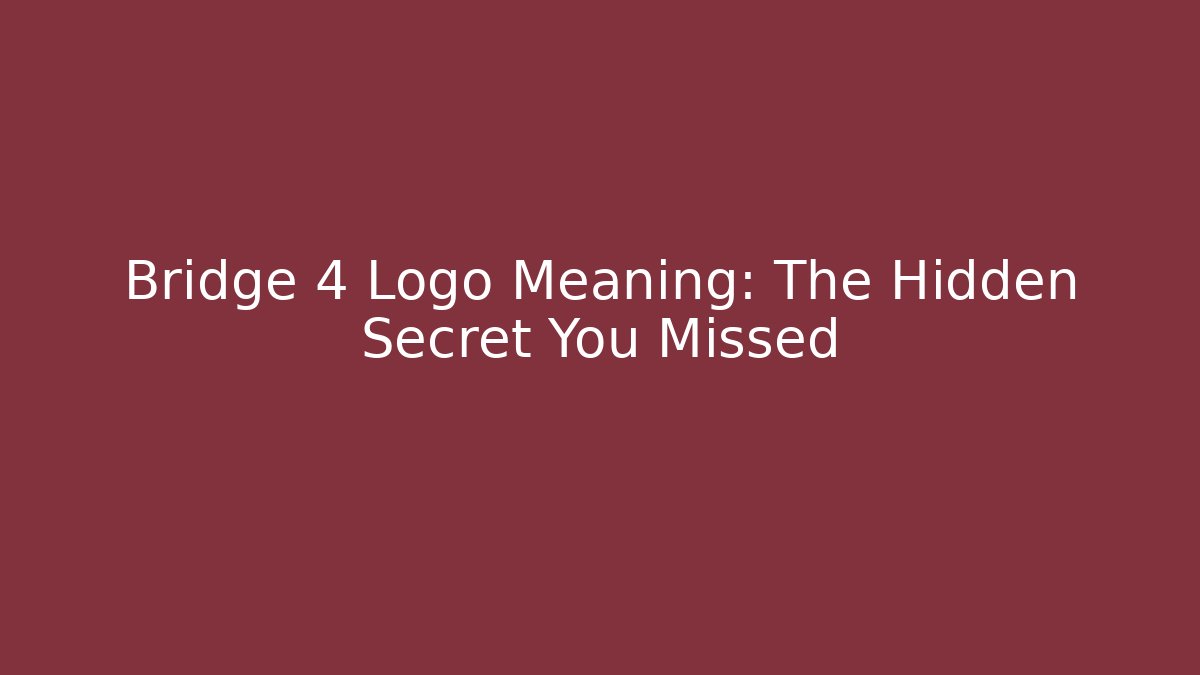 Bridge 4 Logo Meaning: The Hidden Secret You Missed