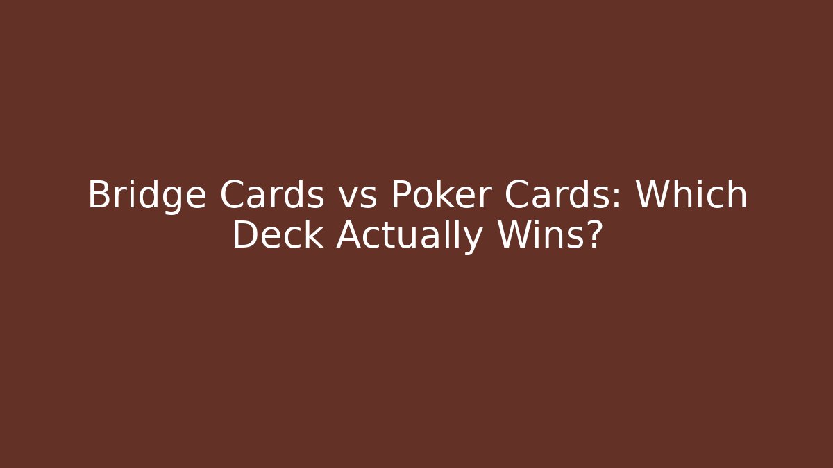Bridge Cards vs Poker Cards: Which Deck Actually Wins? - Critter Realm