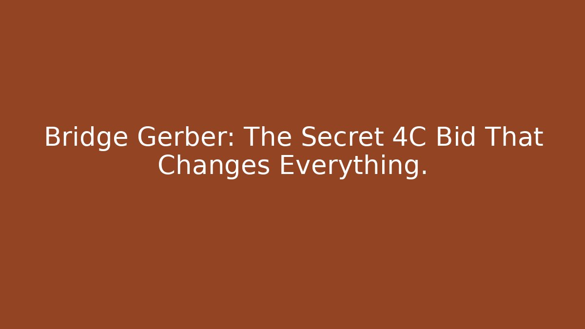 Bridge Gerber: The Secret 4C Bid That Changes Everything.
