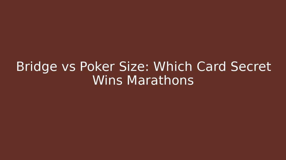 Bridge vs Poker Size: Which Card Secret Wins Marathons