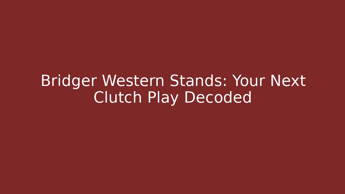 Bridger Western Stands: Your Next Clutch Play Decoded - Critter Realm