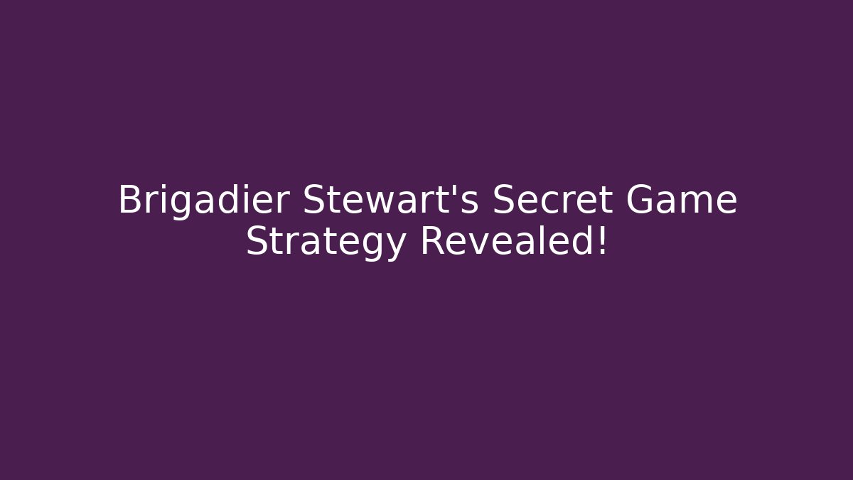 Brigadier Stewart's Secret Game Strategy Revealed! - Critter Realm