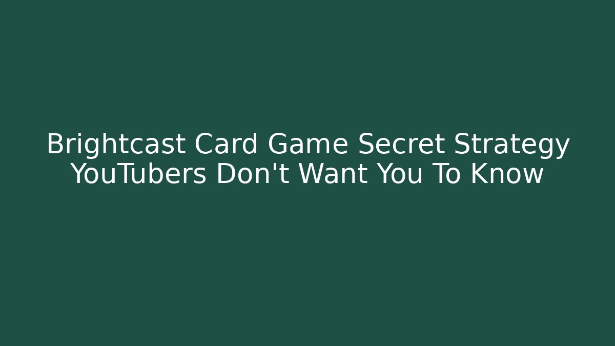 Brightcast Card Game Secret Strategy YouTubers Don't Want You To Know