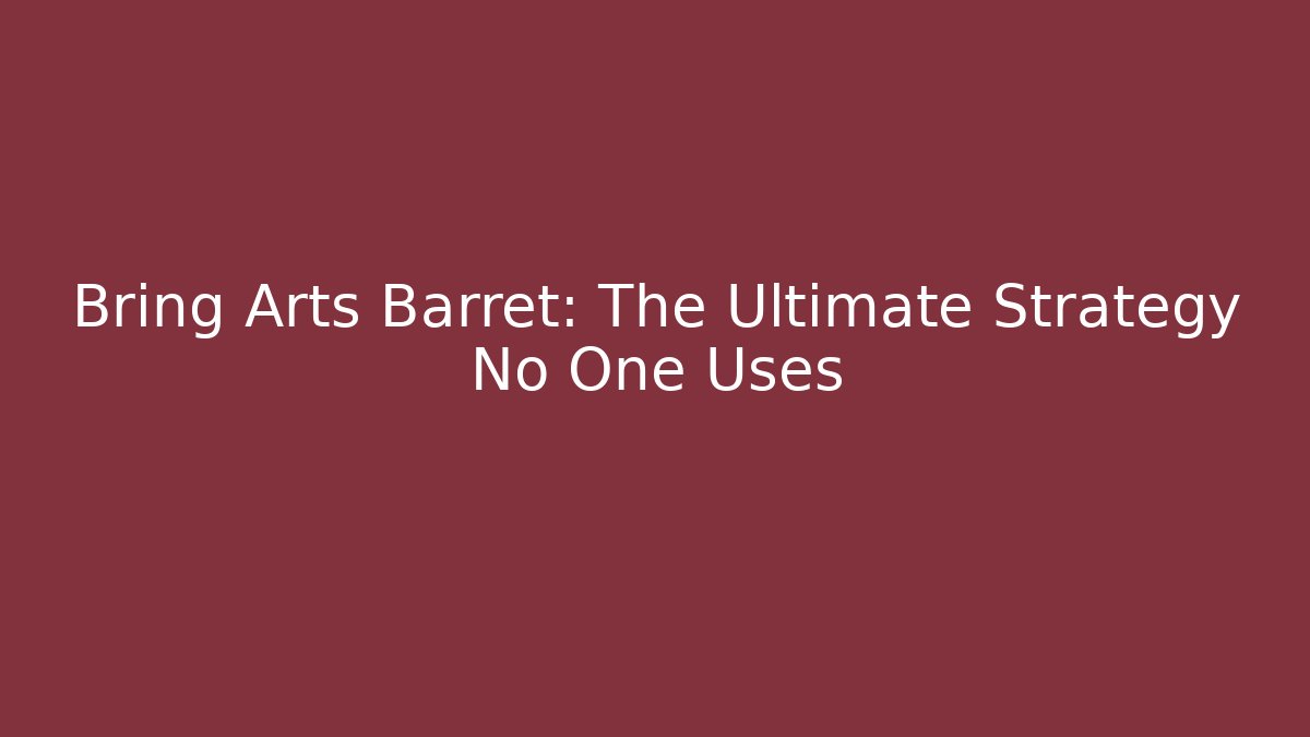 Bring Arts Barret: The Ultimate Strategy No One Uses - Critter Realm