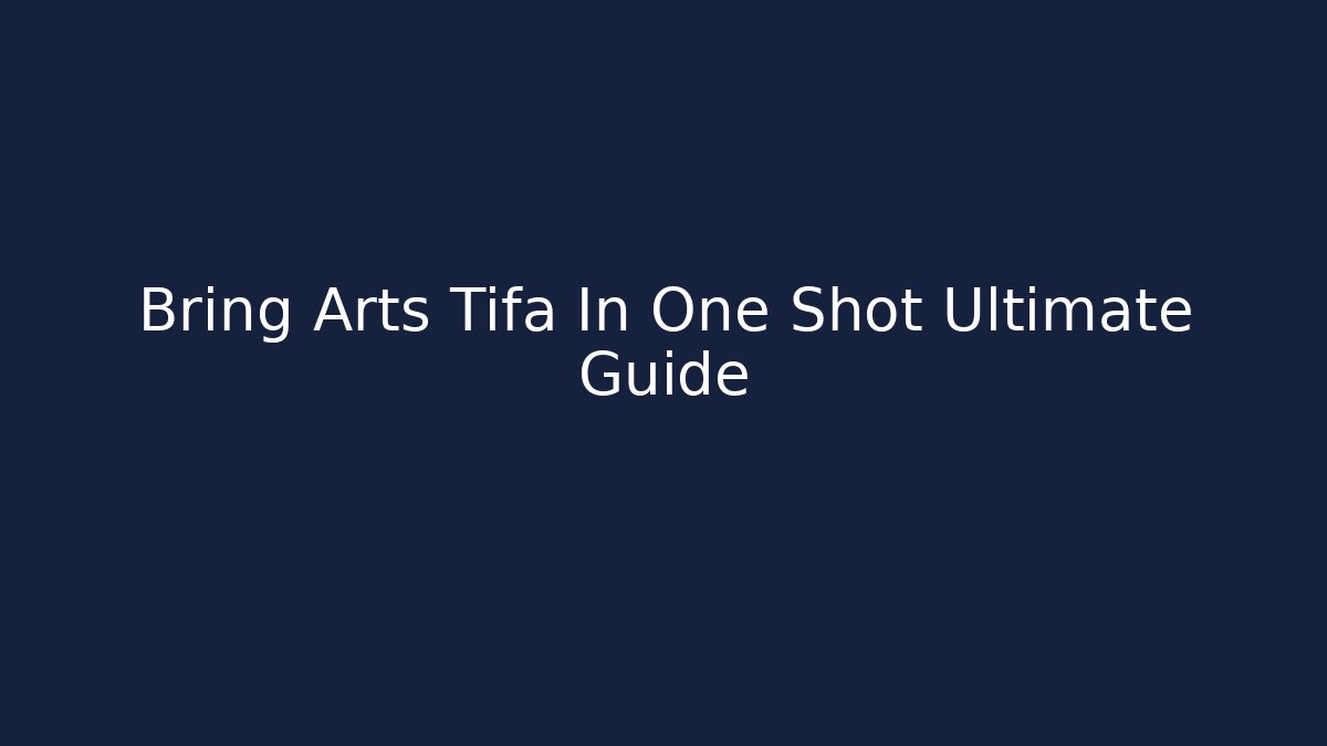 Bring Arts Tifa In One Shot Ultimate Guide