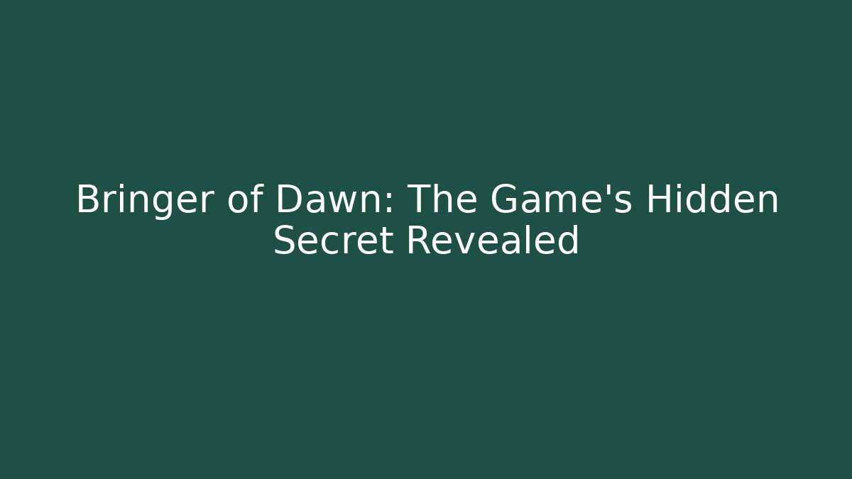 Bringer of Dawn: The Game's Hidden Secret Revealed