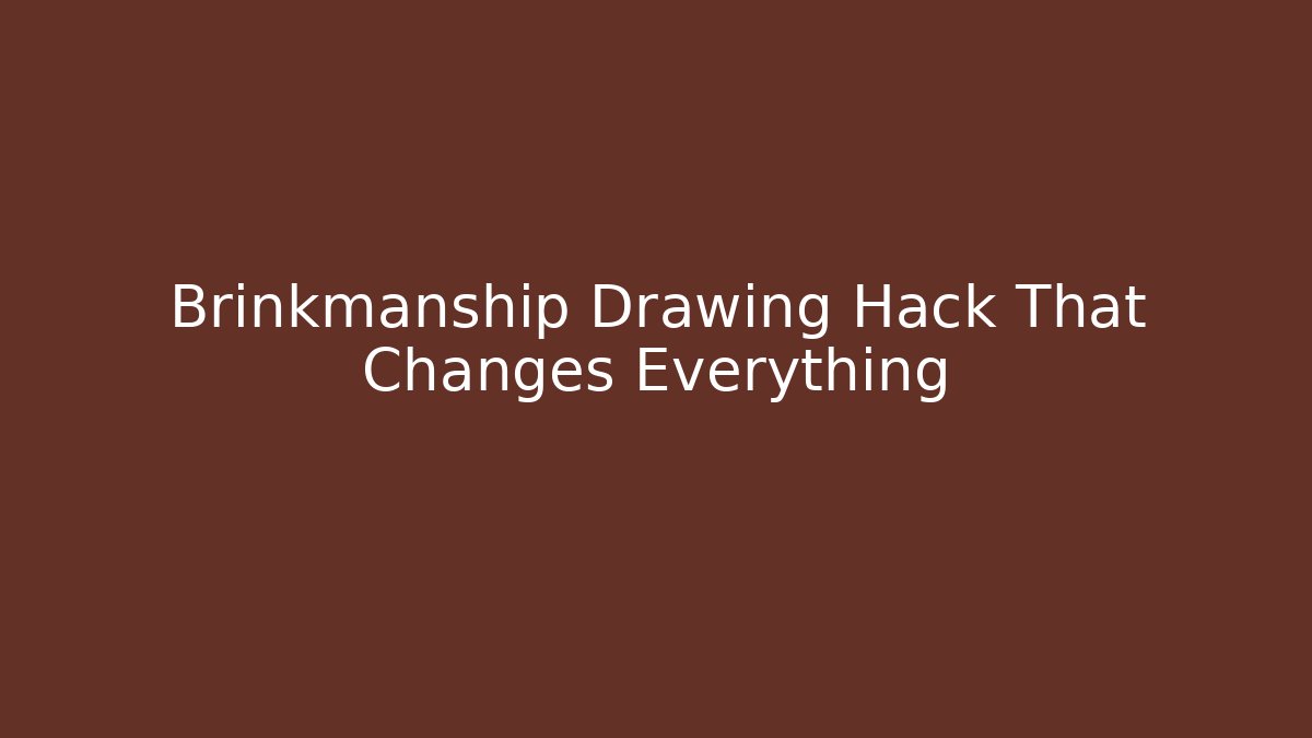 Brinkmanship Drawing Hack That Changes Everything