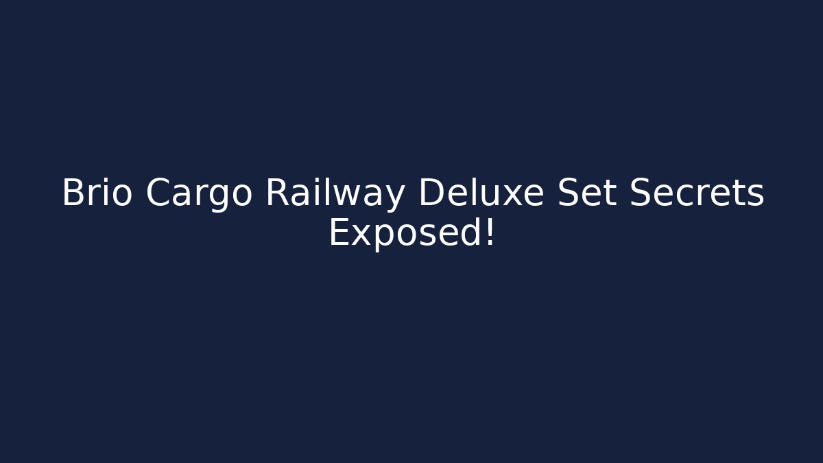 Brio Cargo Railway Deluxe Set Secrets Exposed!