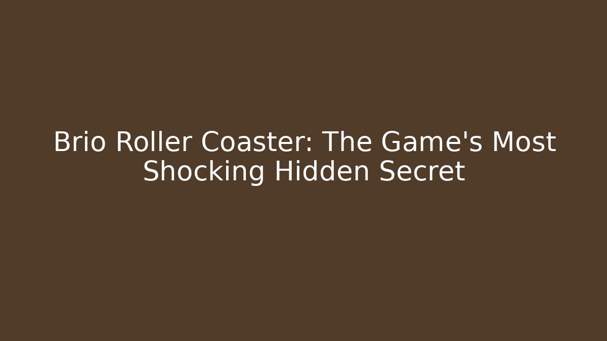 Brio Roller Coaster: The Game's Most Shocking Hidden Secret