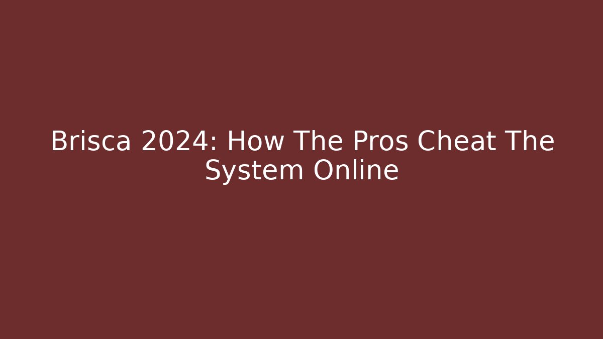 Brisca 2024: How The Pros Cheat The System Online