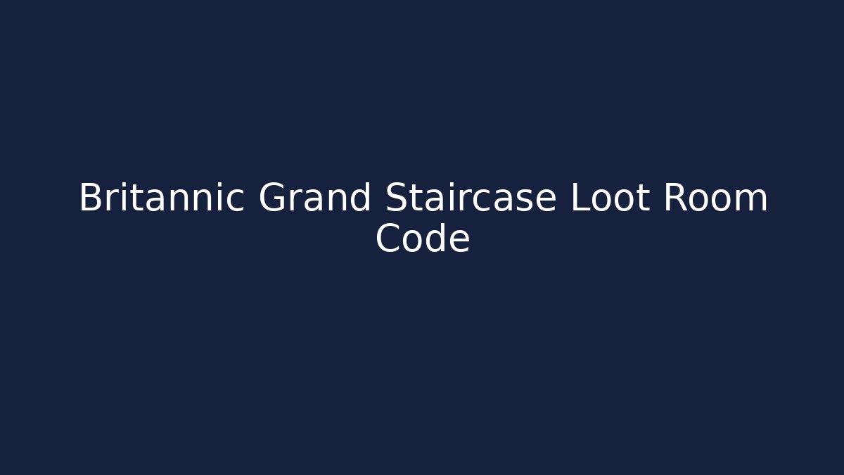 Britannic Grand Staircase Loot Room Code - Critter Realm