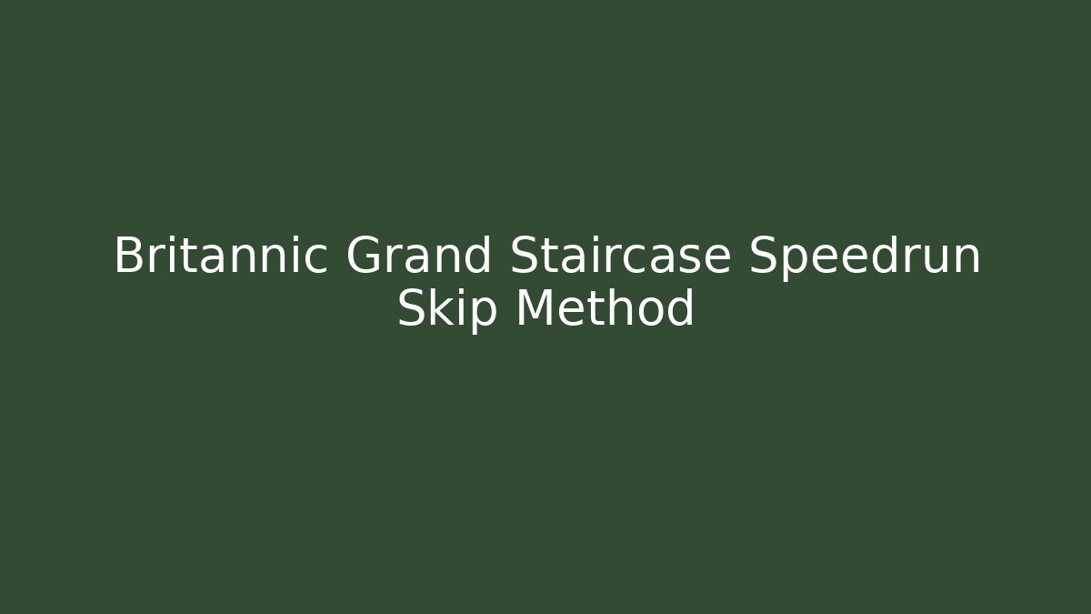 Britannic Grand Staircase Speedrun Skip Method