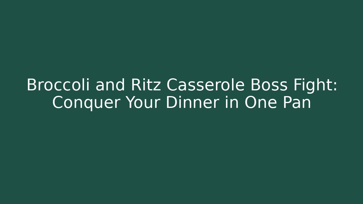 Broccoli and Ritz Casserole Boss Fight: Conquer Your Dinner in One Pan