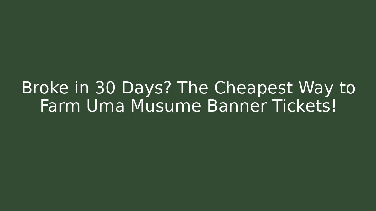 Broke in 30 Days? The Cheapest Way to Farm Uma Musume Banner Tickets!