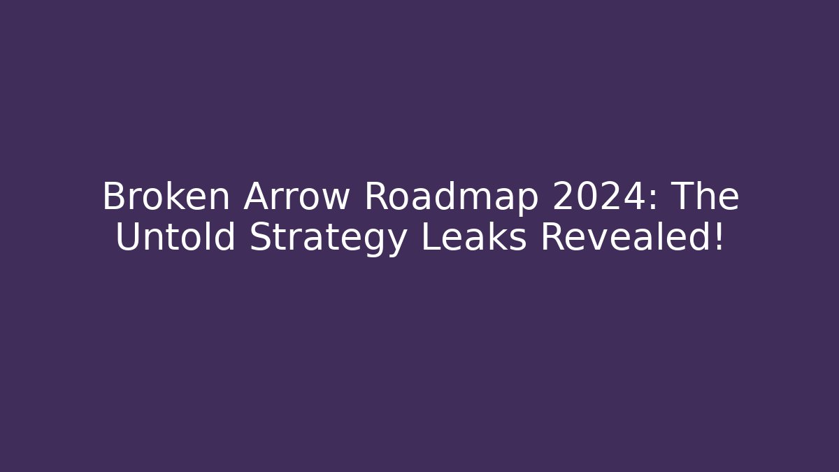 Broken Arrow Roadmap 2024: The Untold Strategy Leaks Revealed!