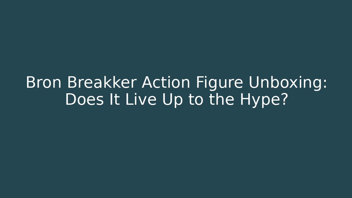 Bron Breakker Action Figure Unboxing: Does It Live Up to the Hype?