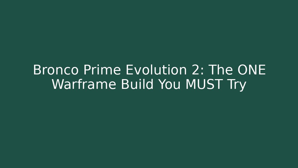 Bronco Prime Evolution 2: The ONE Warframe Build You MUST Try