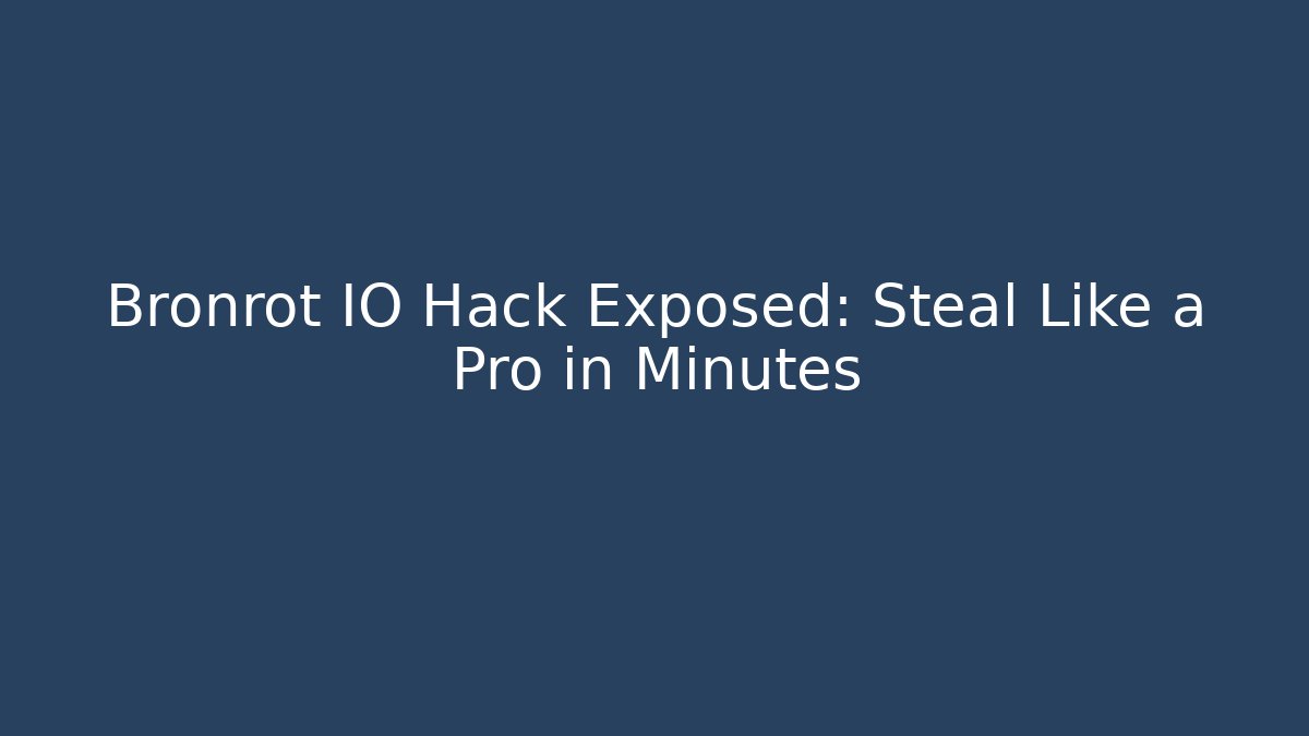 Bronrot IO Hack Exposed: Steal Like a Pro in Minutes