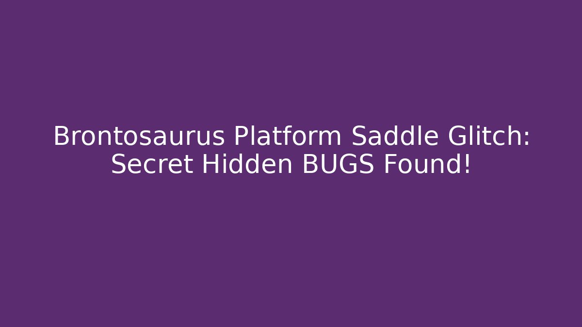 Brontosaurus Platform Saddle Glitch: Secret Hidden BUGS Found!