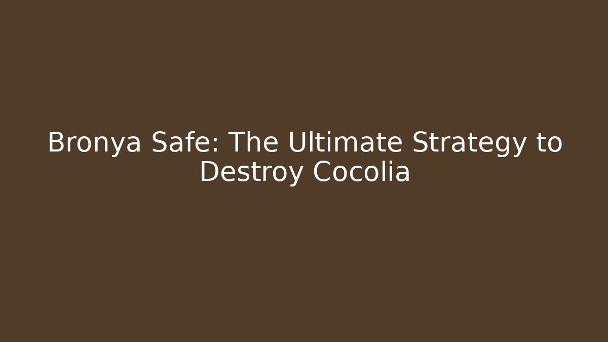 Bronya Safe: The Ultimate Strategy to Destroy Cocolia