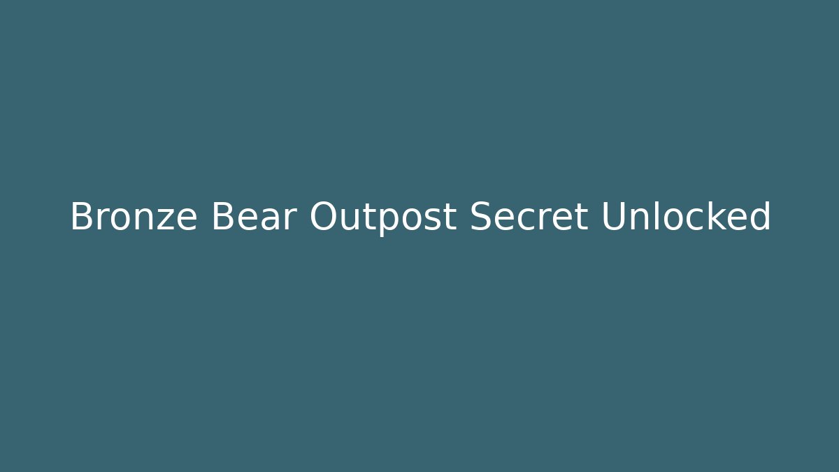 Bronze Bear Outpost Secret Unlocked - Critter Realm