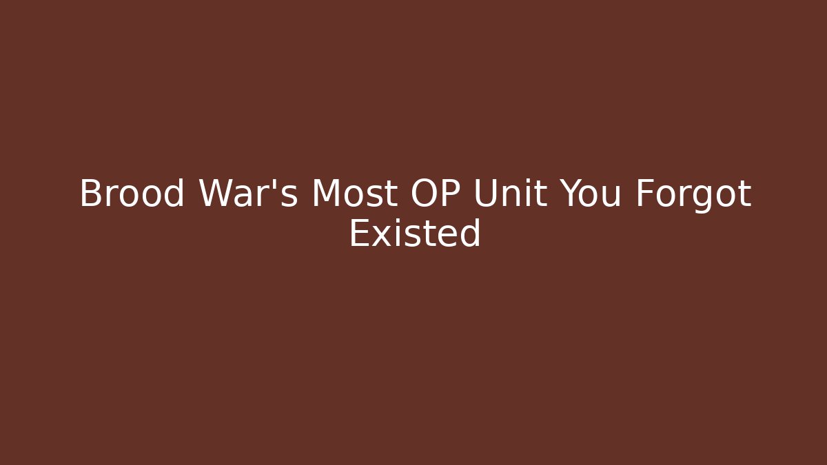 Brood War's Most OP Unit You Forgot Existed - Critter Realm