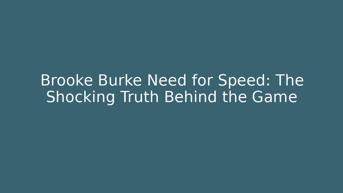 Brooke Burke Need for Speed: The Shocking Truth Behind the Game - Critter Realm