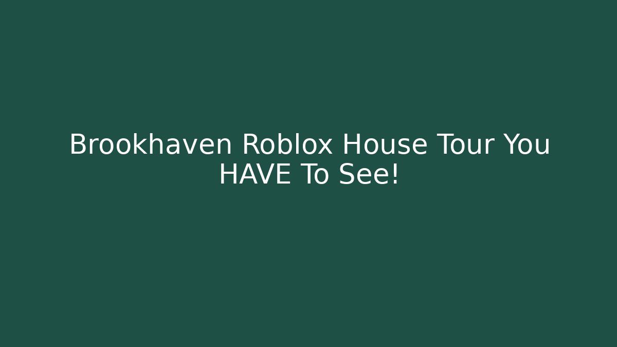 Brookhaven Roblox House Tour You HAVE To See!