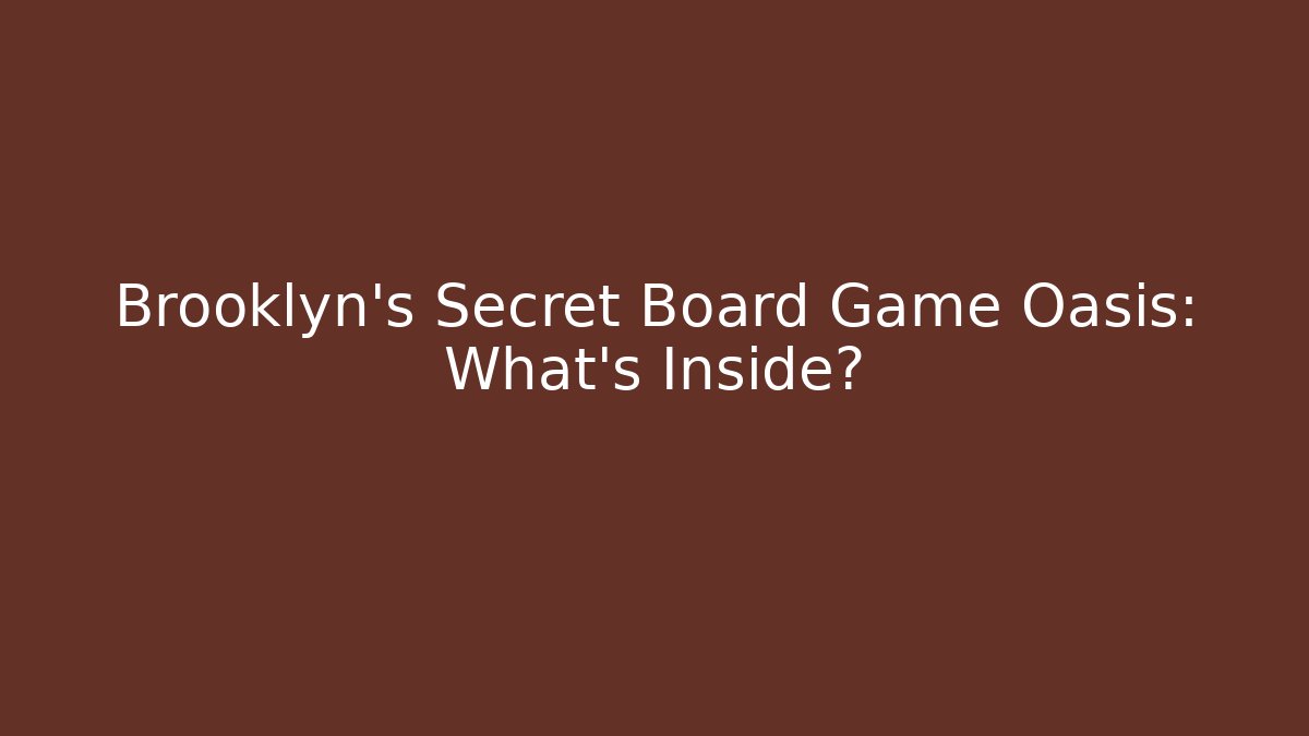 Brooklyn's Secret Board Game Oasis: What's Inside?