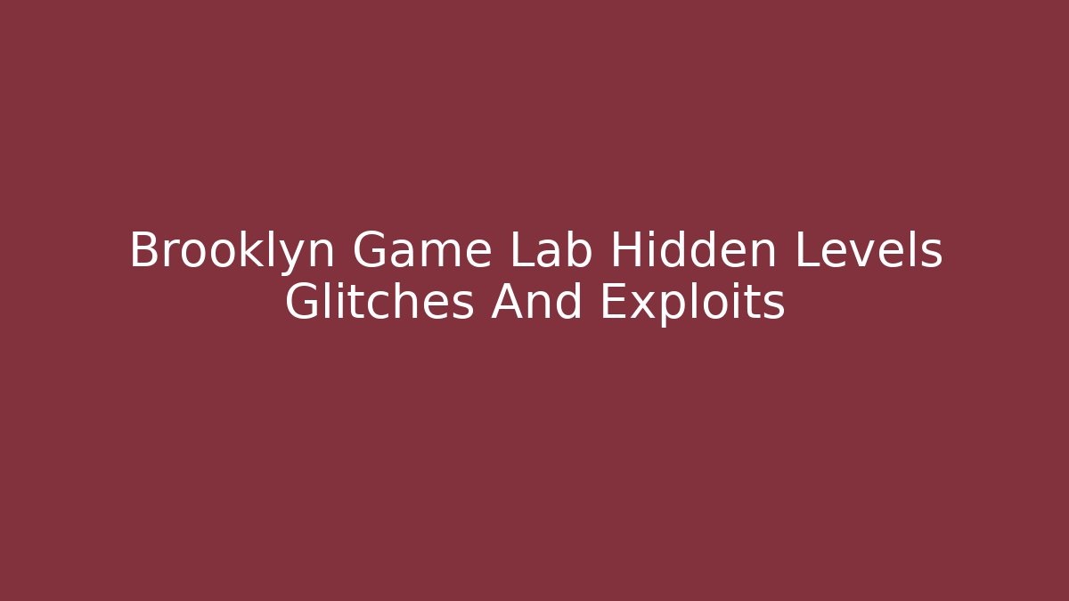 Brooklyn Game Lab Hidden Levels Glitches And Exploits - Critter Realm