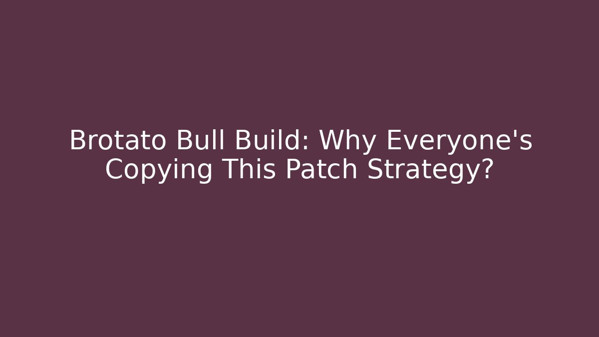 Brotato Bull Build: Why Everyone's Copying This Patch Strategy?