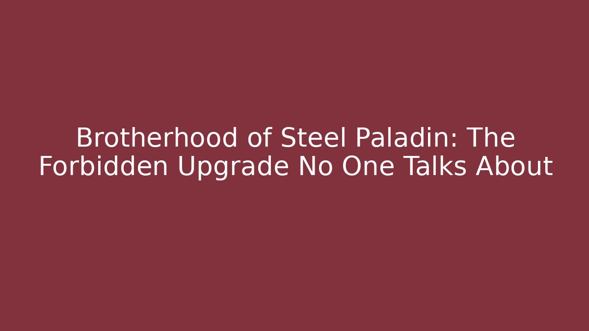 Brotherhood of Steel Paladin: The Forbidden Upgrade No One Talks About - Critter Realm