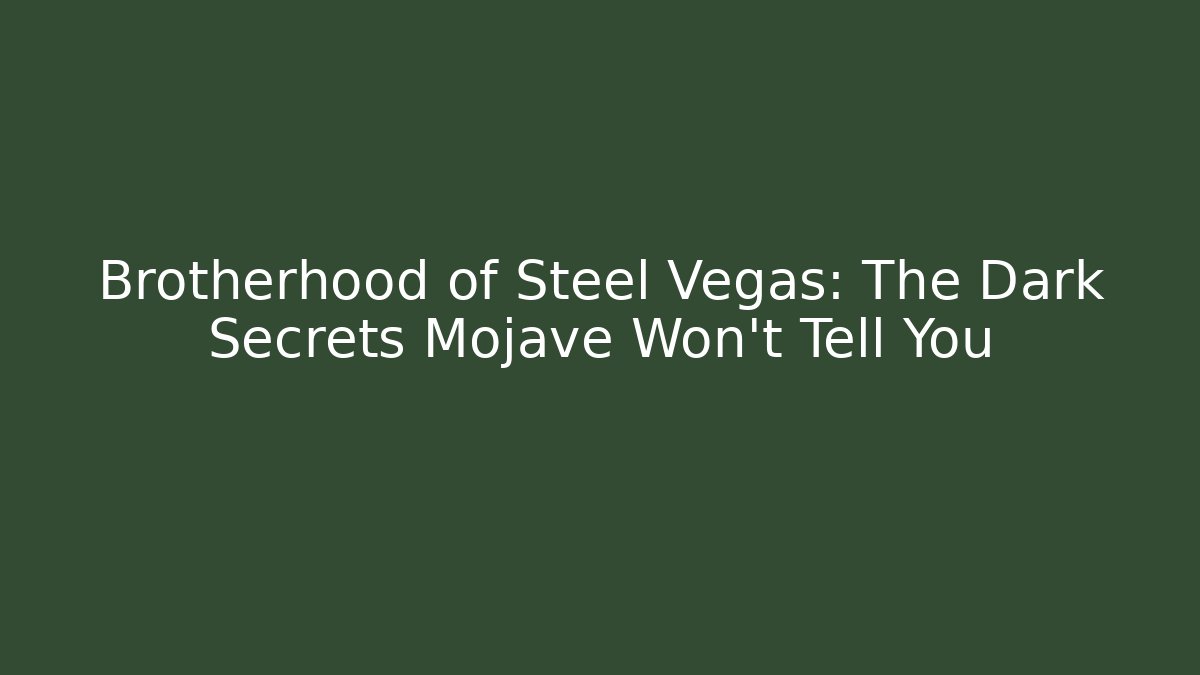 Brotherhood of Steel Vegas: The Dark Secrets Mojave Won't Tell You - Critter Realm
