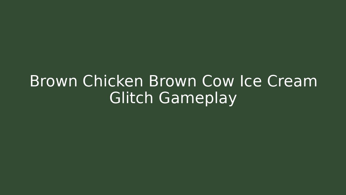 Brown Chicken Brown Cow Ice Cream Glitch Gameplay - Critter Realm