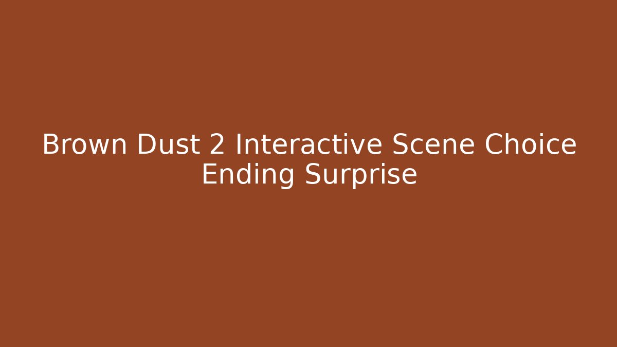 Brown Dust 2 Interactive Scene Choice Ending Surprise - Critter Realm